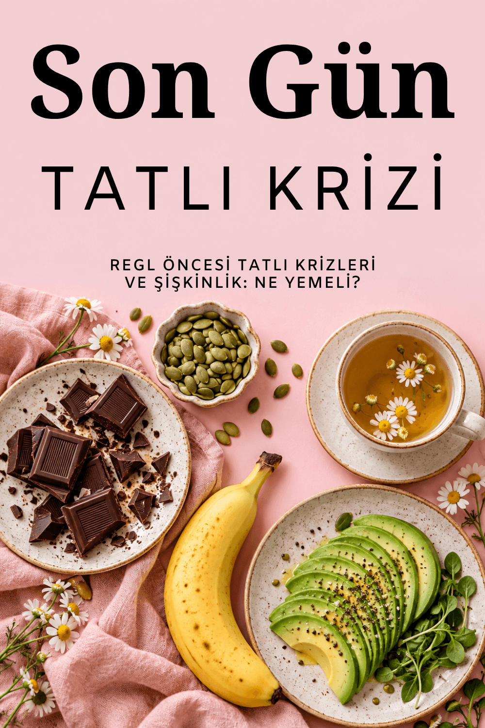 Regl Öncesi Tatlı Krizlerim ve Şişkinliğim İçin Ne Yemeliyim?